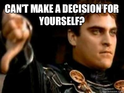 Can't make a decision for yourself?  - Can't make a decision for yourself?   Downvoting Roman