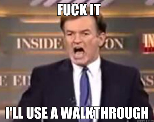 FUCK IT I'll use a walkthrough  fuck it bill