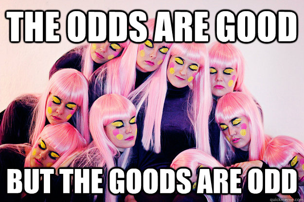 The Odds are Good But the Goods are odd - The Odds are Good But the Goods are odd  Goucher Philosophy