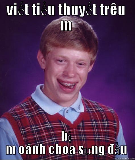 VIẾT TIỂU THUYẾT TRÊU M BỊ M OÁNH CHOA SƯNG ĐẦU Bad Luck Brian