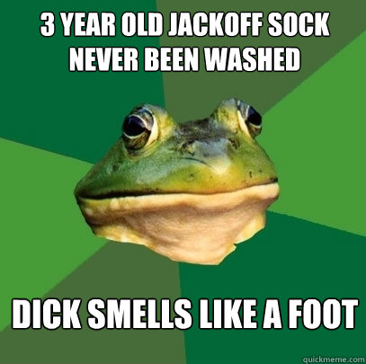 3 Year old jackoff sock
Never been washed Dick smells like a foot  Foul Bachelor Frog