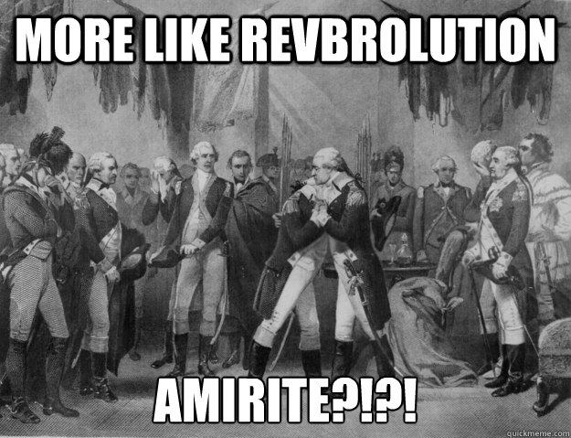 MORE LIKE REVBROLUTION AMIRITE?!?!  Bro Hug Washington