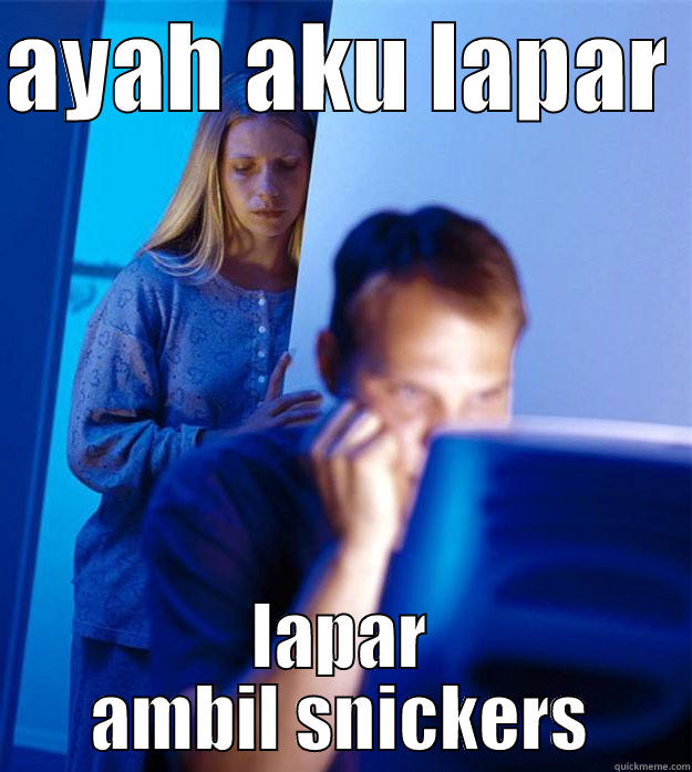 AYAH AKU LAPAR  LAPAR AMBIL SNICKERS Redditors Wife