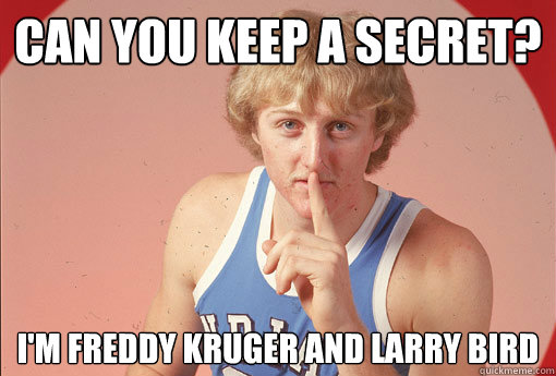 Can you keep a secret? I'm freddy kruger and larry bird - Can you keep a secret? I'm freddy kruger and larry bird  Creepy Larry Bird
