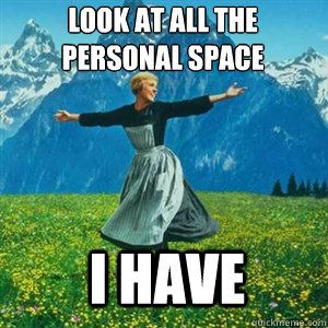 Look at all the personal space I have - Look at all the personal space I have  And look at all the fucks I give