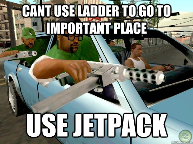 Cant use ladder to go to important place use jetpack  Gta San Andreas Logic