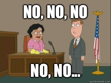 No, no, no no, no...  - No, no, no no, no...   Family Guy Consuela