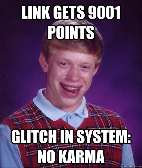 Link gets 9001 points Glitch in system: No Karma  Bad Luck Brian