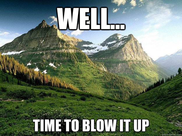 Well... Time to blow it up - Well... Time to blow it up  Mountain Mania