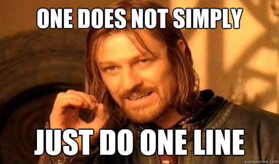One Does Not Simply just do one line  Boromir