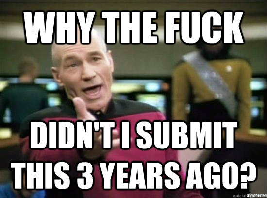 Why the fuck didn't i submit this 3 years ago?  Annoyed Picard HD