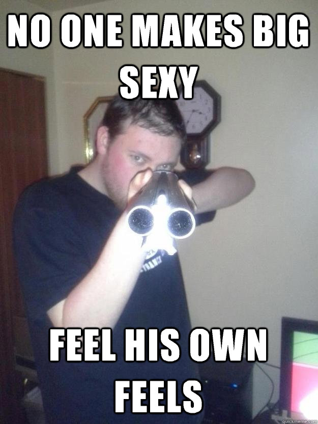 No one makes big sexy Feel his own feels  Big Sexy