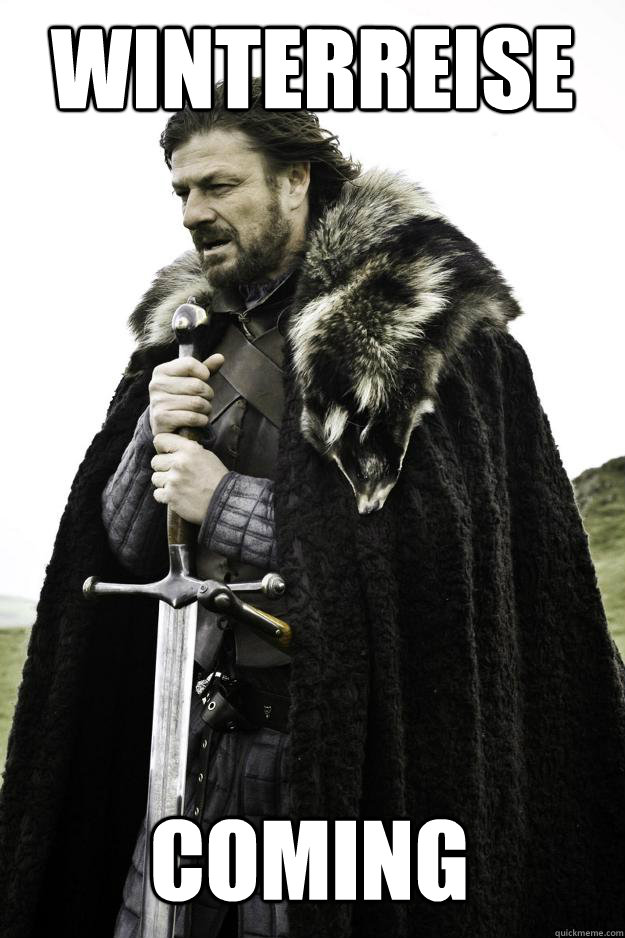 Winterreise coming  Winter is coming