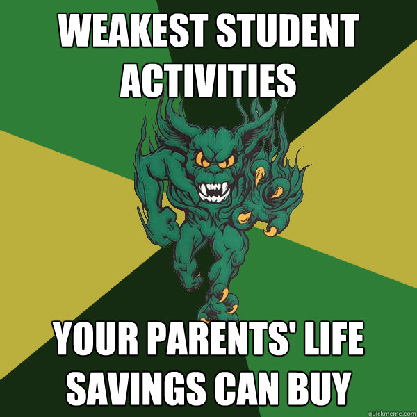 weakest student activities your parents' life savings can buy  Green Terror