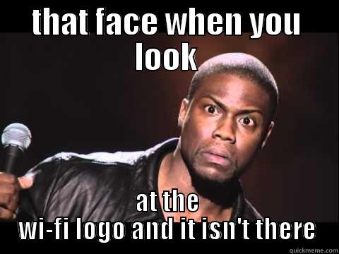 THAT FACE WHEN YOU LOOK AT THE WI-FI LOGO AND IT ISN'T THERE Misc