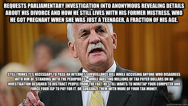 Requests parliamentary investigation into anonymous revealing details about his divorce and how he still lives with his former mistress, who he got pregnant when she was just a teenager, a fraction of his age. Still thinks it's necessary to pass an intern - Requests parliamentary investigation into anonymous revealing details about his divorce and how he still lives with his former mistress, who he got pregnant when she was just a teenager, a fraction of his age. Still thinks it's necessary to pass an intern  Internet Spying Fail