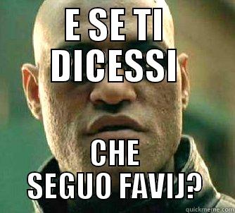 E SE TI DICESSI CHE SEGUO FAVIJ? Matrix Morpheus