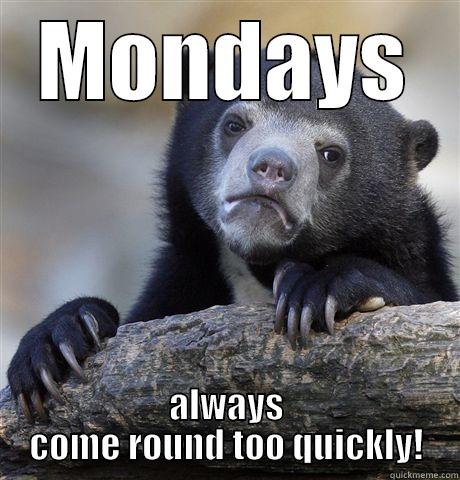 MONDAYS ALWAYS COME ROUND TOO QUICKLY! Confession Bear