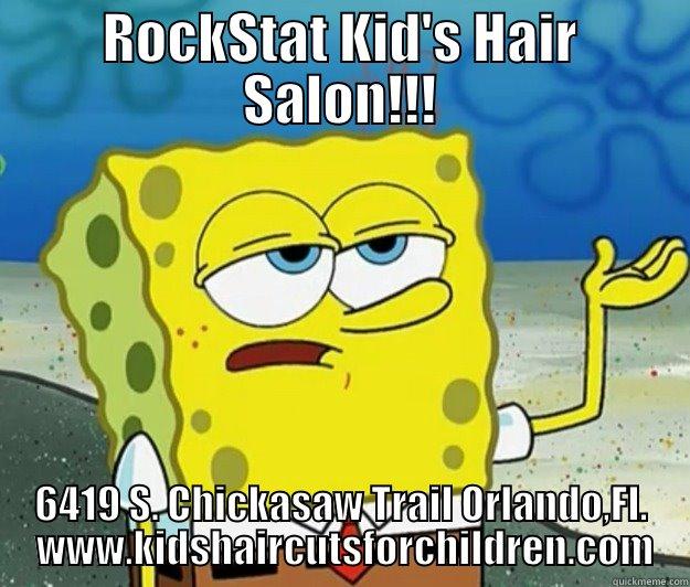 ROCKSTAT KID'S HAIR SALON!!! 6419 S. CHICKASAW TRAIL ORLANDO,FL.  WWW.KIDSHAIRCUTSFORCHILDREN.COM Tough Spongebob