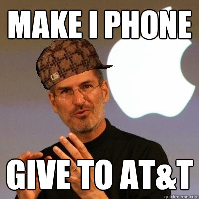 make i phone give to at&t  Scumbag Steve Jobs