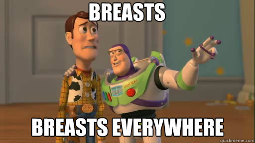 Breasts breasts everywhere  Everywhere