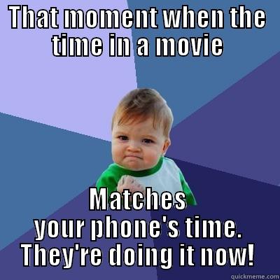 Aw Yeah - THAT MOMENT WHEN THE TIME IN A MOVIE MATCHES YOUR PHONE'S TIME. THEY'RE DOING IT NOW! Success Kid