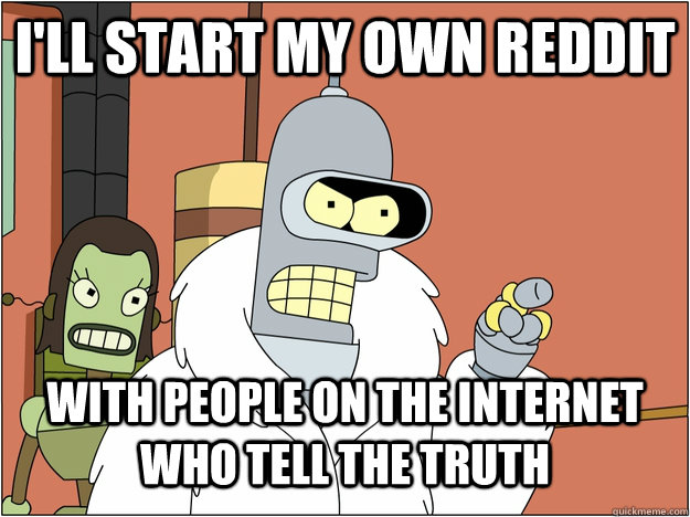 I'll start my own reddit With People On The Internet Who Tell The Truth  blackjack and hookers