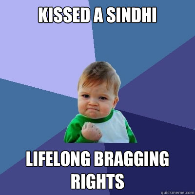 kissed a sindhi lifelong bragging rights  Success Kid