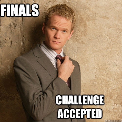 FINals  Challenge accepted - FINals  Challenge accepted  finals challenge accepted
