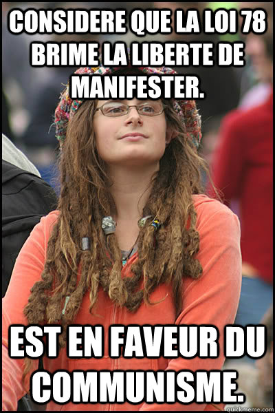 considere que la loi 78 brime la liberte de manifester. est en faveur du communisme.  College Liberal