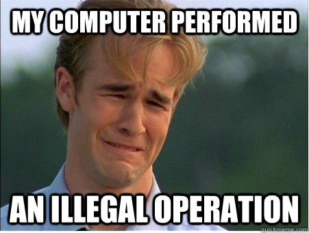 My Computer performed an illegal operation  1990s Problems