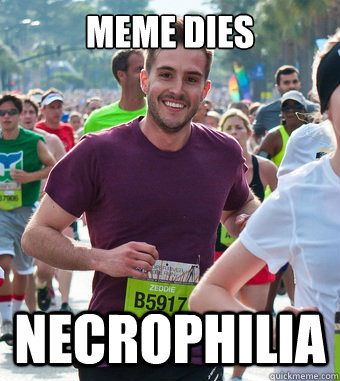 Meme Dies Necrophilia  Rediculously Photogenic Guy