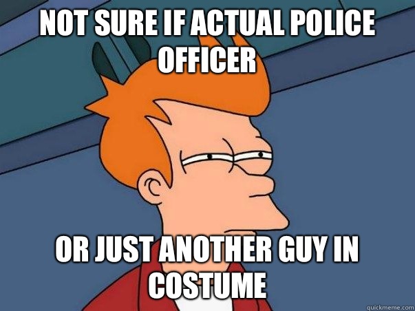 Not sure if actual police officer or just another guy in costume  Not sure if deaf