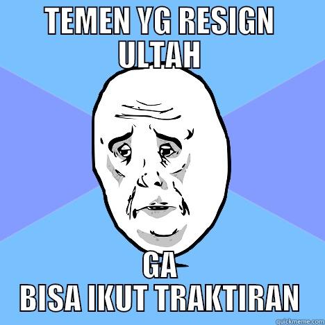 RESIGN ULTAH - TEMEN YG RESIGN ULTAH GA BISA IKUT TRAKTIRAN Okay Guy