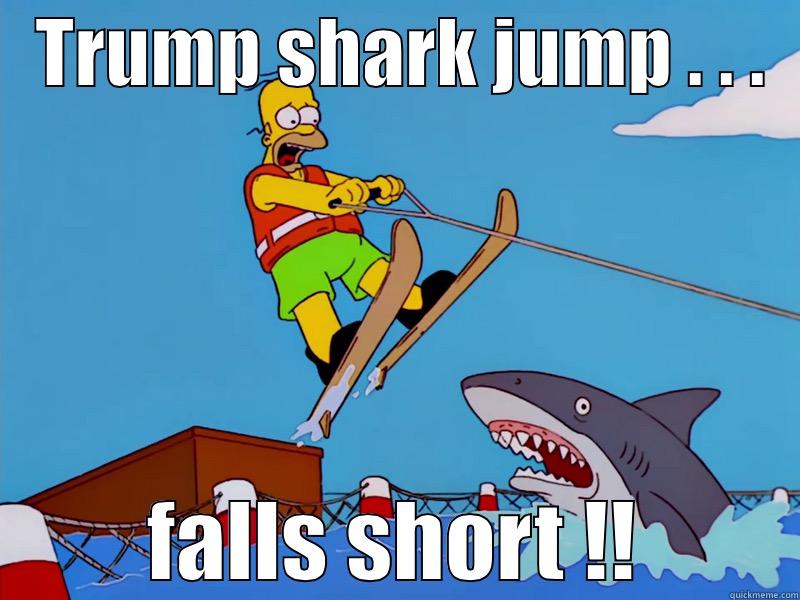   TRUMP SHARK JUMP . . .   FALLS SHORT !! Misc