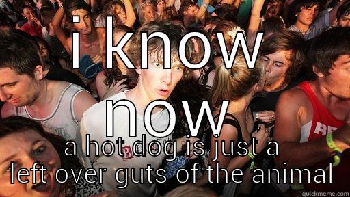 mexican food - I KNOW NOW A HOT DOG IS JUST A LEFT OVER GUTS OF THE ANIMAL Sudden Clarity Clarence