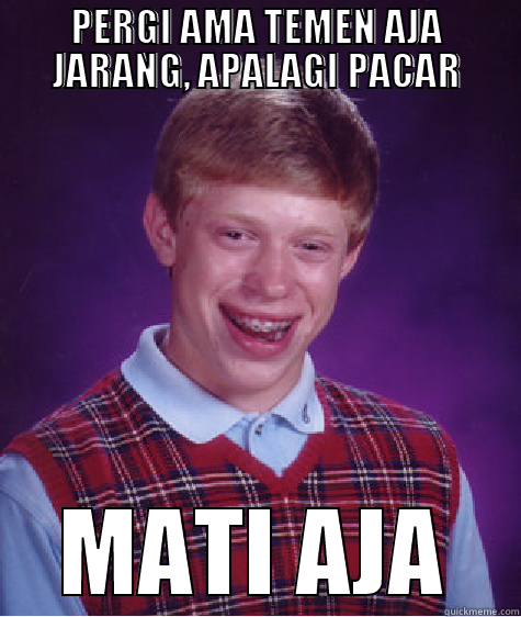 PERGI AMA TEMEN AJA JARANG, APALAGI PACAR MATI AJA Bad Luck Brian