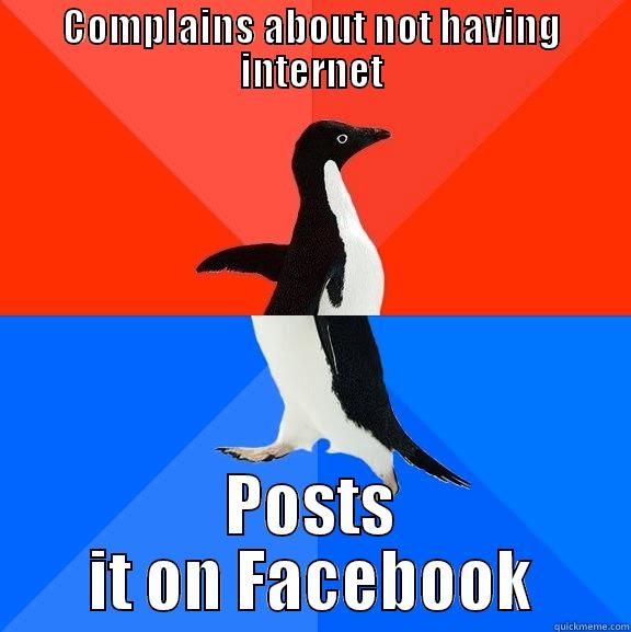 COMPLAINS ABOUT NOT HAVING INTERNET POSTS IT ON FACEBOOK Socially Awesome Awkward Penguin