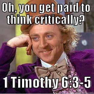 OH, YOU GET PAID TO THINK CRITICALLY?   1 TIMOTHY 6:3-5 Condescending Wonka