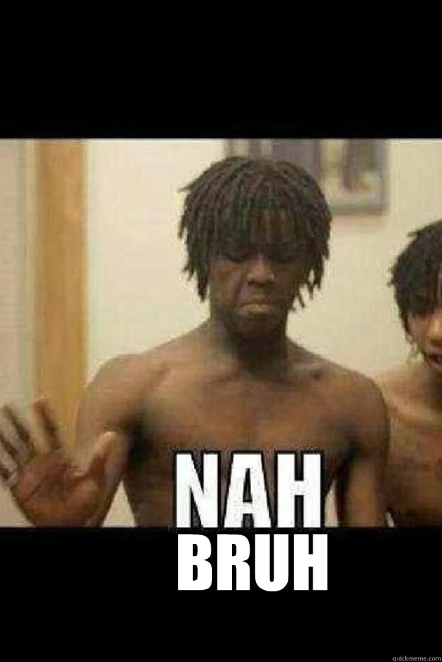 BRUH  Chief Keef Nah