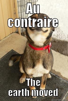 AU CONTRAIRE THE EARTH MOVED Good Dog Greg