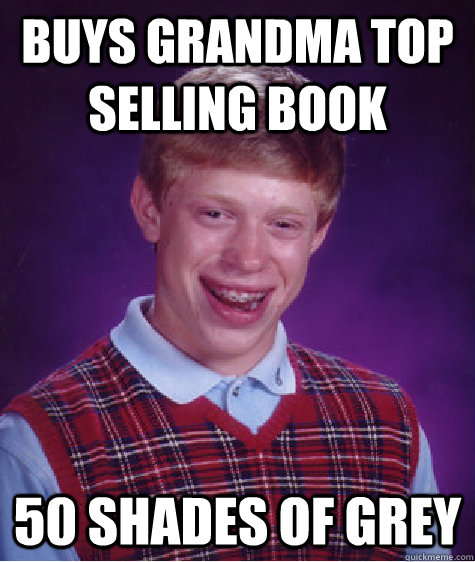 Buys grandma top selling book 50 Shades of Grey - Buys grandma top selling book 50 Shades of Grey  Bad Luck Brian