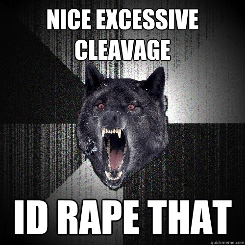 Nice Excessive cleavage Id rape that  Insanity Wolf