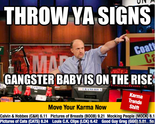 THROW YA SIGns GANGSTER BABY IS ON THE RISE - THROW YA SIGns GANGSTER BABY IS ON THE RISE  Mad Karma with Jim Cramer