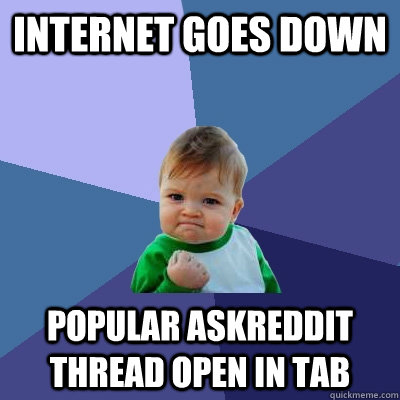 Internet goes down popular askreddit thread open in tab   Success Kid