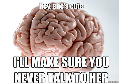 Hey, she's cute I'LL MAKE SURE YOU NEVER TALK TO HER  Scumbag Brain