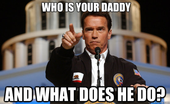 who is your daddy and what does he do? - who is your daddy and what does he do?  Arnold