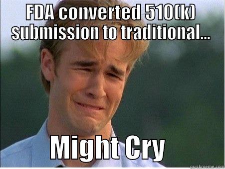 FDA CONVERTED 510(K) SUBMISSION TO TRADITIONAL...           MIGHT CRY           1990s Problems