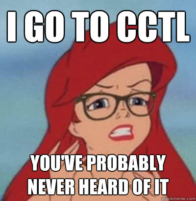 I go to cctl you've probably never heard of it - I go to cctl you've probably never heard of it  Hipster Ariel