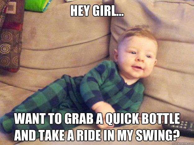 Hey Girl... Want to grab a quick bottle and take a ride in my swing?  